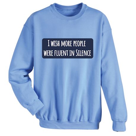I Wish More People Were Fluent In Silence T-Shirt or Sweatshirt