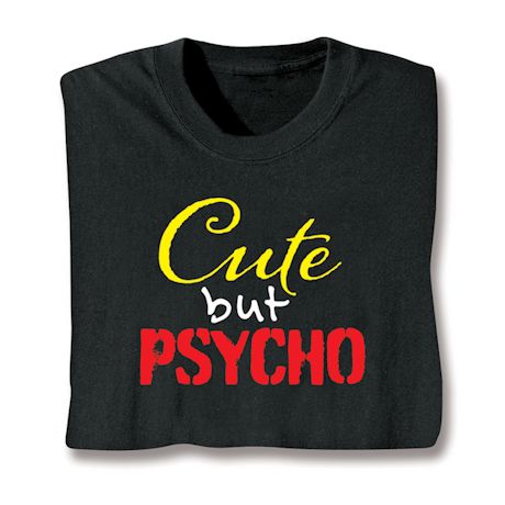 Cute But Psycho T-Shirt or Sweatshirt