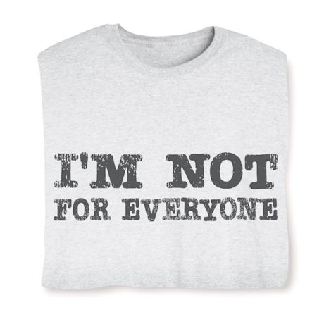 I'm Not For Everyone T-Shirt Or Sweatshirt