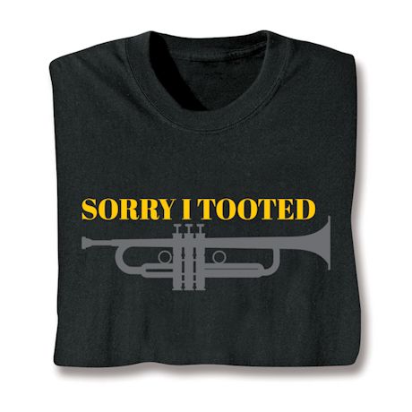 Sorry I Tooted T-Shirt Or Sweatshirt