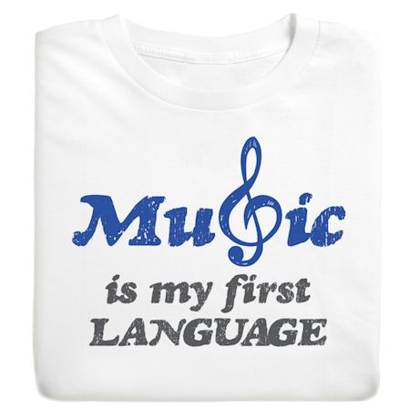 Music Is My First Language T-Shirt Or Sweatshirt