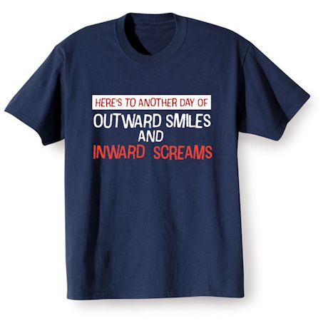 Here's To Another Day Of Outward Smiles And Inward Screams T-Shirt Or Sweatshirt