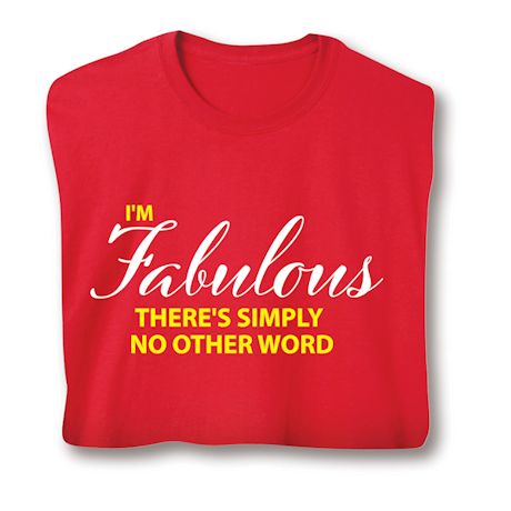 I'm Fabulous There's Simply No Other Word T-Shirt Or Sweatshirt