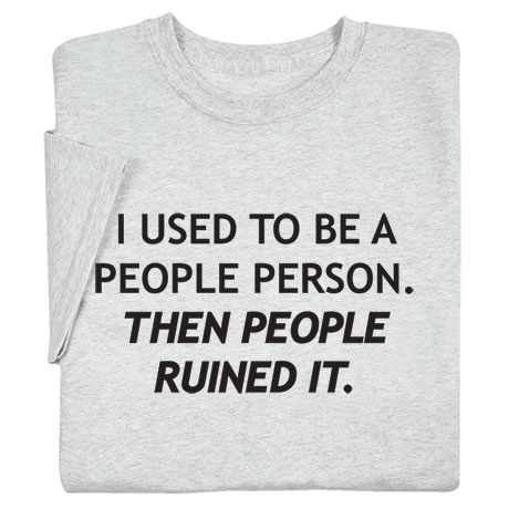I Used To Be A People Person T-Shirt or Sweatshirt