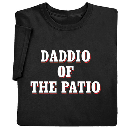 Daddio Of The Patio T-Shirt or  Sweatshirt