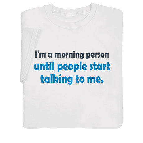 I Am A Morning Person White T-Shirt or Sweatshirt