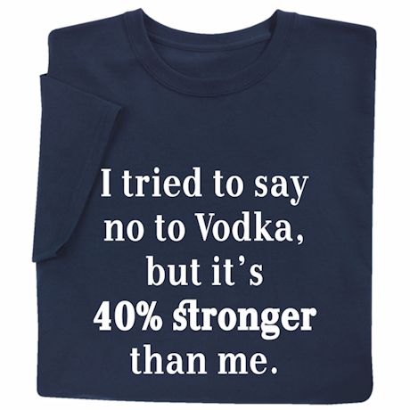 I Tried To Say No To Vodka T-Shirt Or Sweatshirt