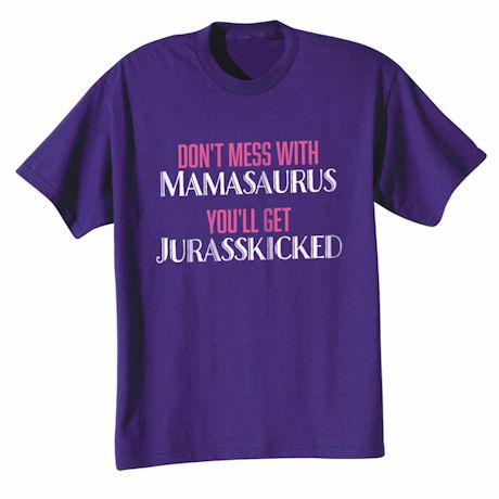 Don't Mess With Mamasaurus T-Shirt Or Sweatshirt