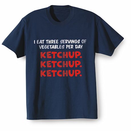 Ketchup. Ketchup. Ketchup. T-Shirt Or Sweatshirt