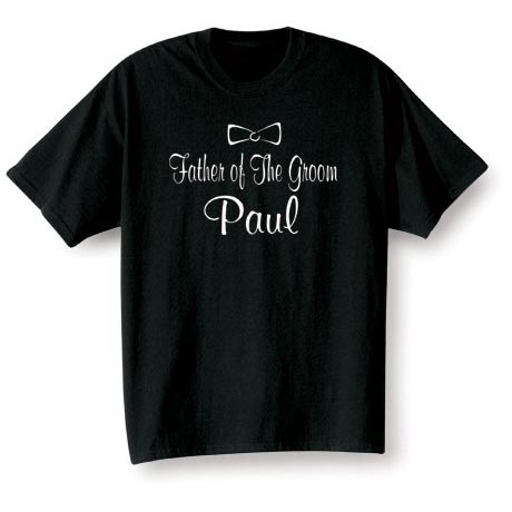 Father Of The Groom (Father Of The Groom's Name Goes Here) T-Shirt or Sweatshirt