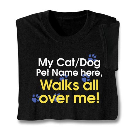 Personalized My Cat/Dog [Pet Name] Walks All Over Me T-Shirt or Sweatshirt