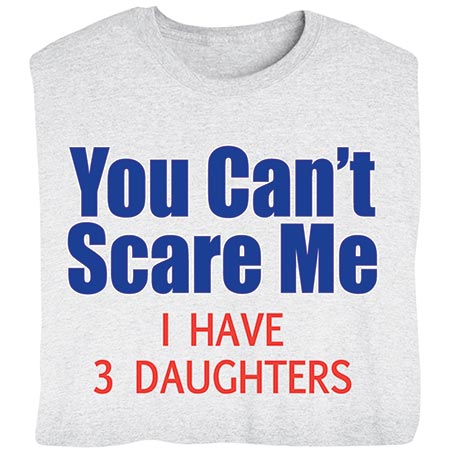 Personalized 'You Can't Scare Me I Have' Shirts