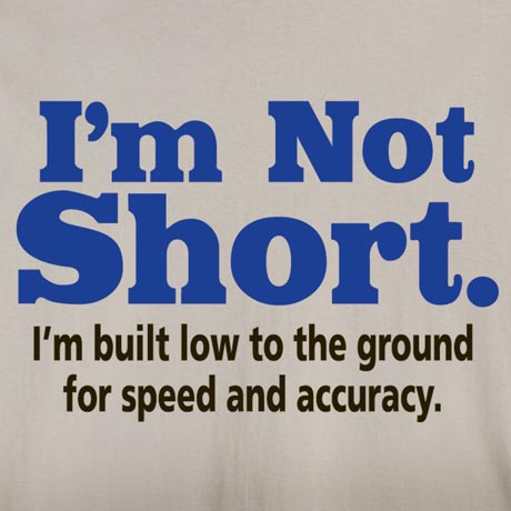 I'm Not Short T-Shirt or Sweatshirt