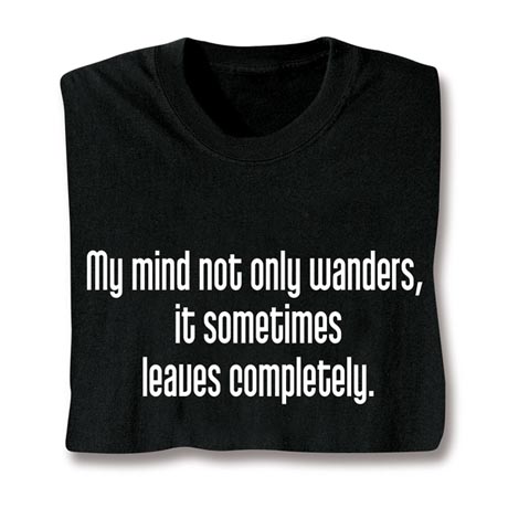 My Mind Not Only Wanders Shirt