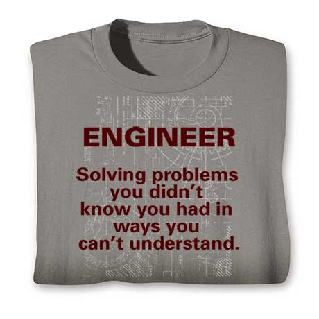 "Engineer Solving Problems In Ways You Can't Understand" - Shirts