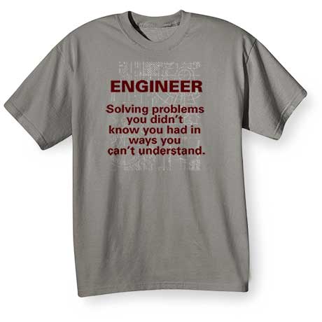 'Engineer Solving Problems In Ways You Can't Understand' - Shirts