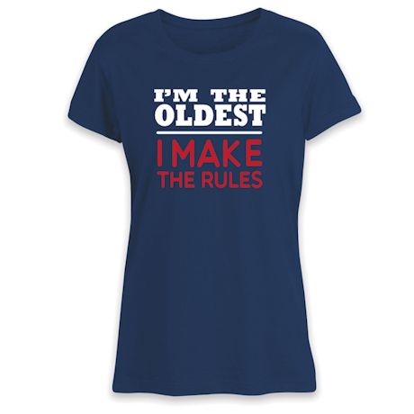 Product image for I'm The Oldest I Make the Rules T-Shirt or Sweatshirt
