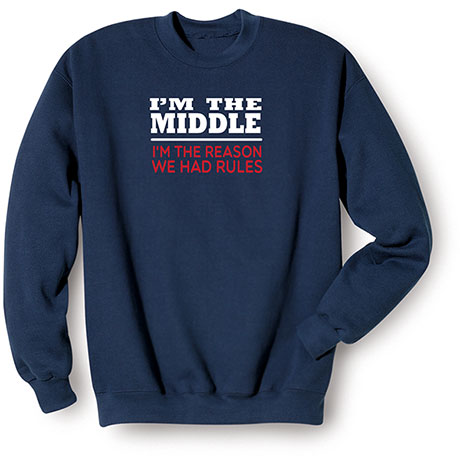 I&#39;m The Middle Navy T-Shirt or Sweatshirt