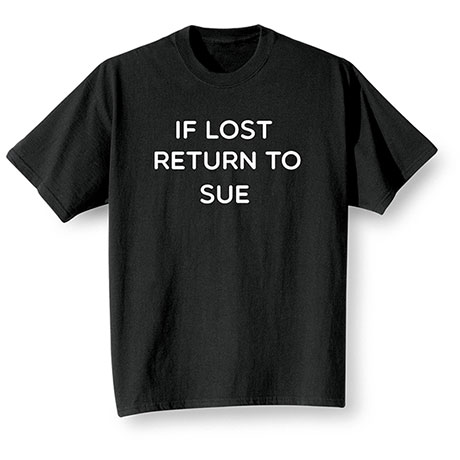 Personalized If Lost Return To 'Sue' Shirts