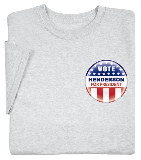 Personalized Vote "Your Name" For President Small Button T-Shirt or Sweatshirt