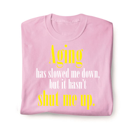 Aging Has Slowed Me Down Shirt