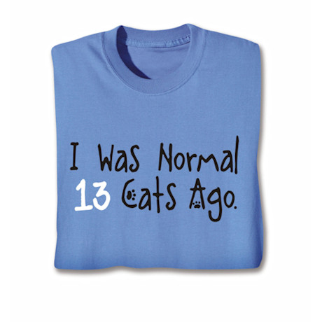 Personalized I Was Normal...Cats Ago T-Shirt or Sweatshirt