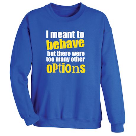 I Meant To Behave Shirts | What on Earth