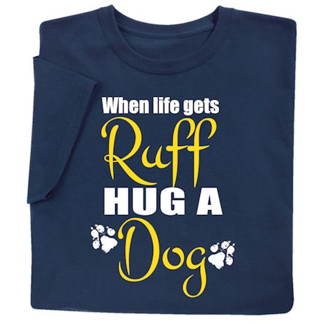 Hug A Dog T-Shirt or Sweatshirt