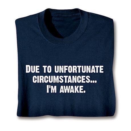 Unfortunate Circumstances. T-Shirt or Sweatshirt