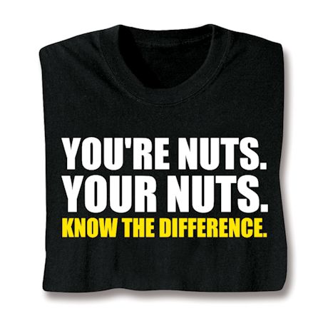 You're Nuts. Your Nuts. Shirt