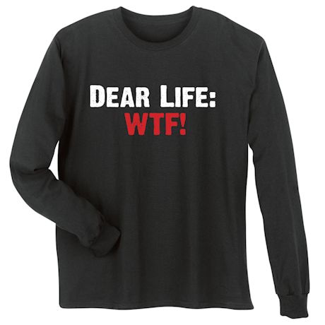 Dear Life: WTF Shirt