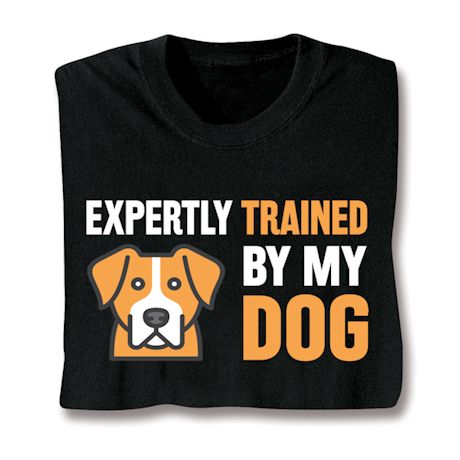 Expertly Trained By My Dog Shirt