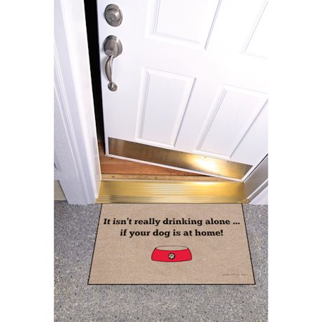 High Cotton Front Door Welcome Mats - It Isn't Really Drinking Alone if your Dog is Home