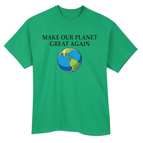 Make Our Planet Great Shirts