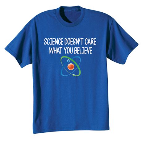 Science Doesn't Care Shirts