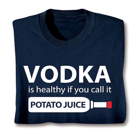Vodka Is Healthy T-Shirt or Sweatshirt