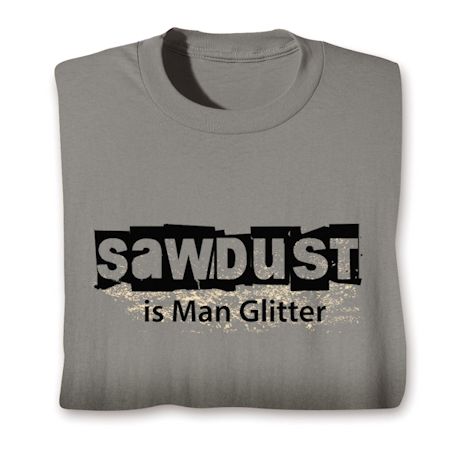 Sawdust is Man Glitter Shirts