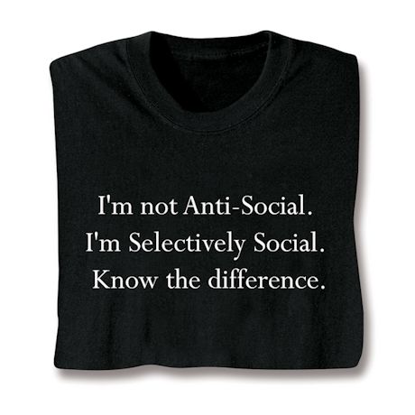 I'm Selectively Social T-Shirt or Sweatshirt