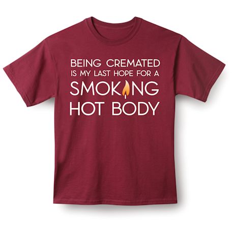 Smoking Hot Body T-Shirt or Sweatshirt