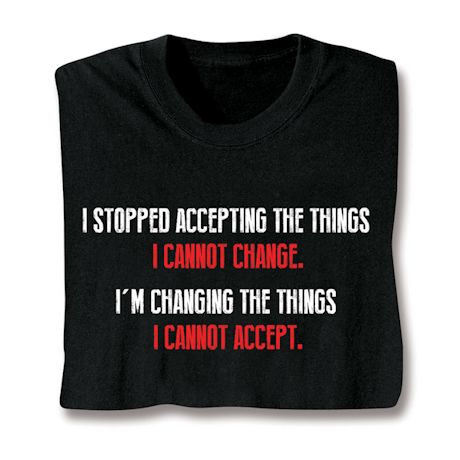 I'm Changing The Things I Cannot Accept Shirt