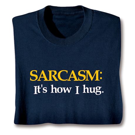 Sarcasm T-Shirt or Sweatshirt