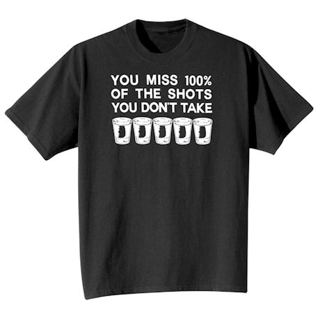 You Miss 100% Of The Shots Shirt
