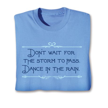 Don't Wait For The Storm To Pass. Dance In The Rain Shirt