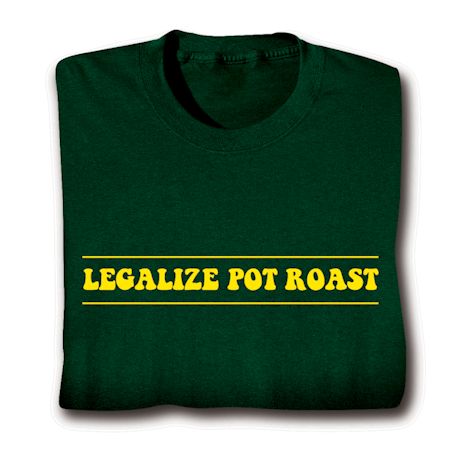 Legalize Pot Roast Shirts