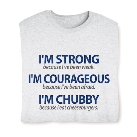 I'm Strong, I'm Courageous, I'm Chubby Shirts