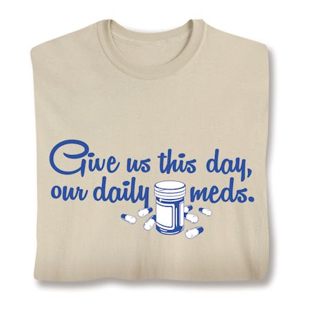 Give Us This Day, Our Daily Meds Shirts