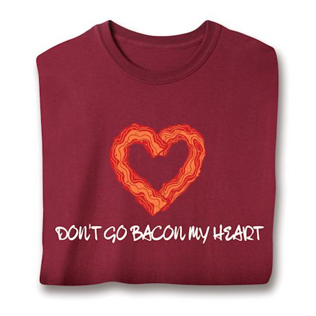 Don't Go Bacon My Heart Shirts