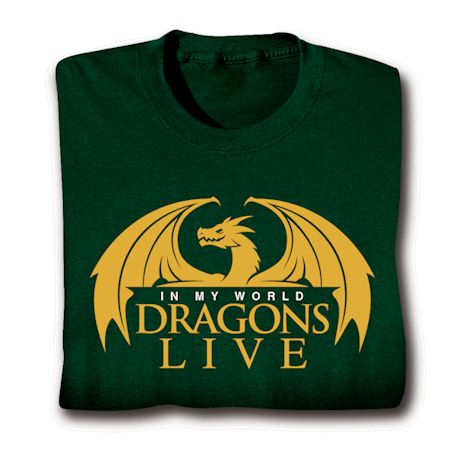 In My World Dragons Live T-Shirt or Sweatshirt