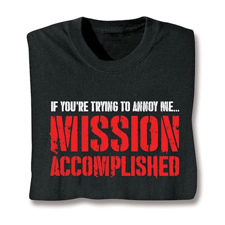 If You're Trying To Annoy Me… Mission Accomplished Shirts