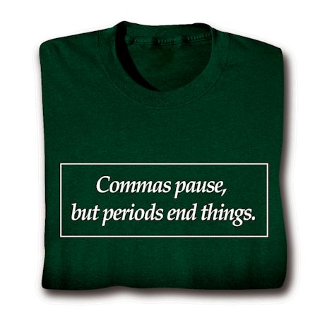 Commas Pause, But Periods End Things. Shirts